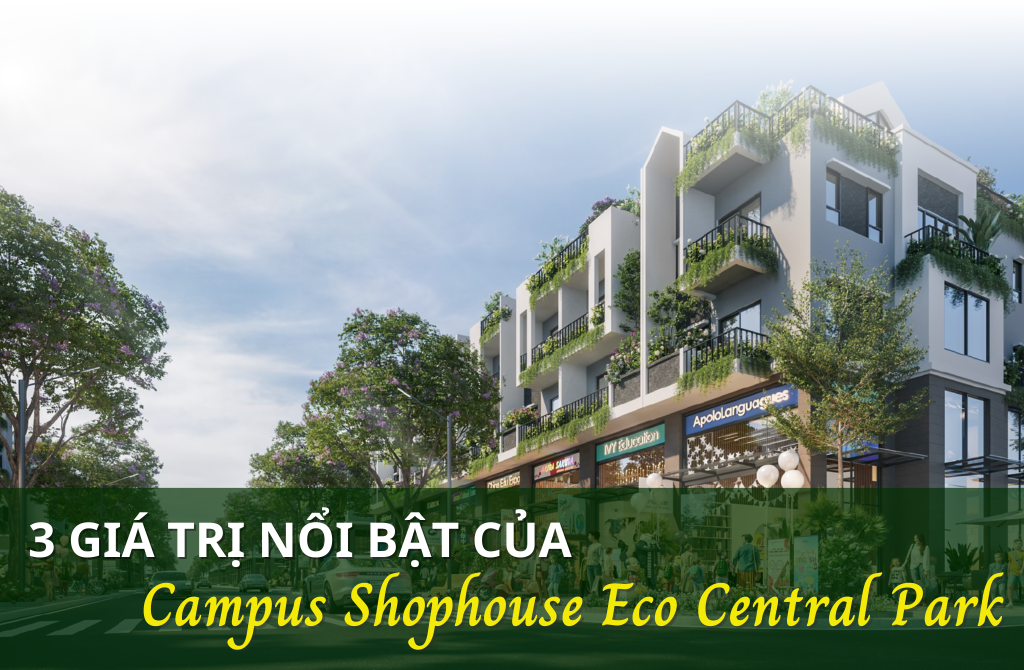 3 giá trị nổi bật của Campus Shophouse Eco Central Park
