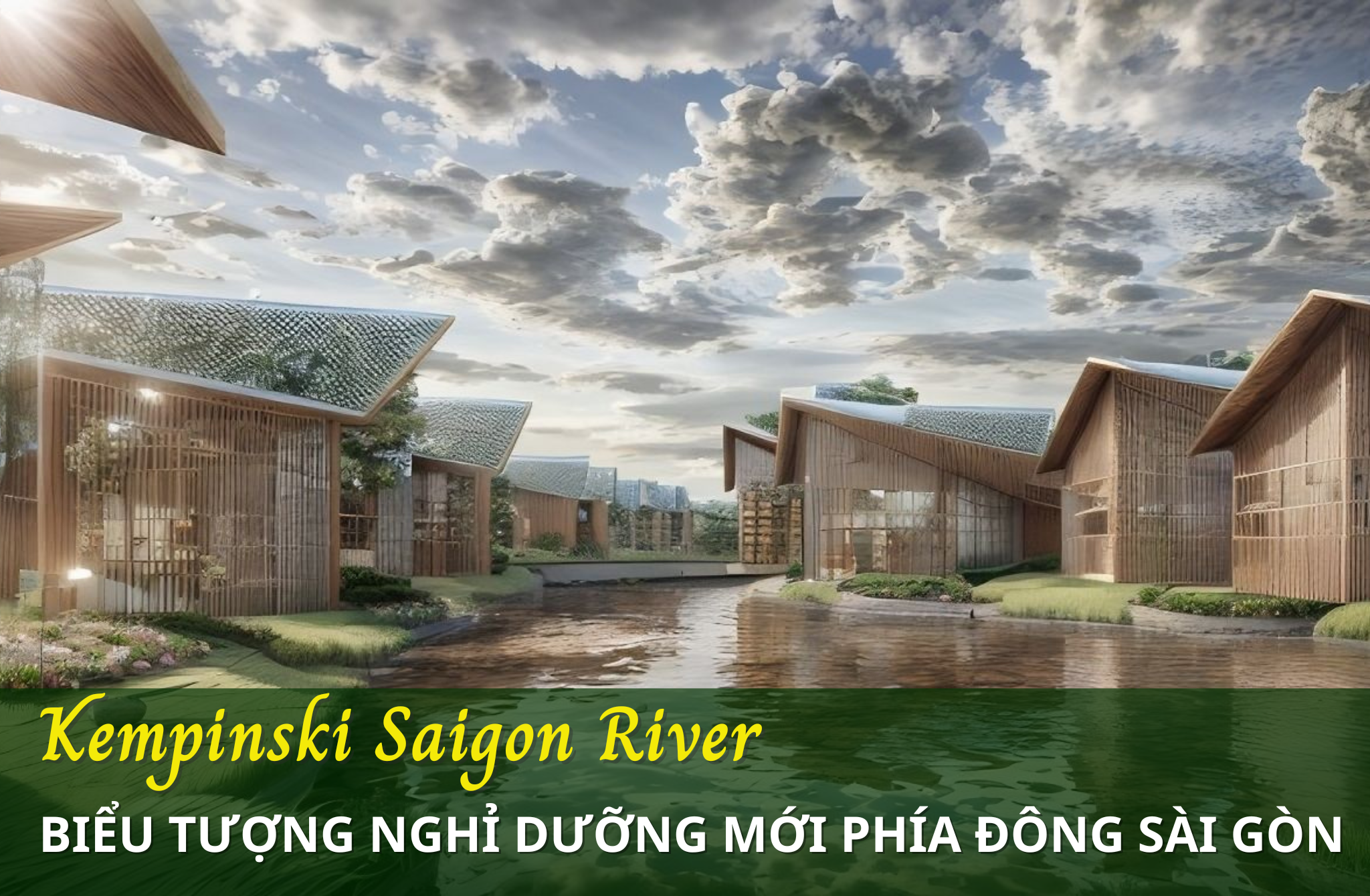 Kempinski Saigon River – Biểu tượng nghỉ dưỡng mới cho giới thượng lưu tại Việt Nam