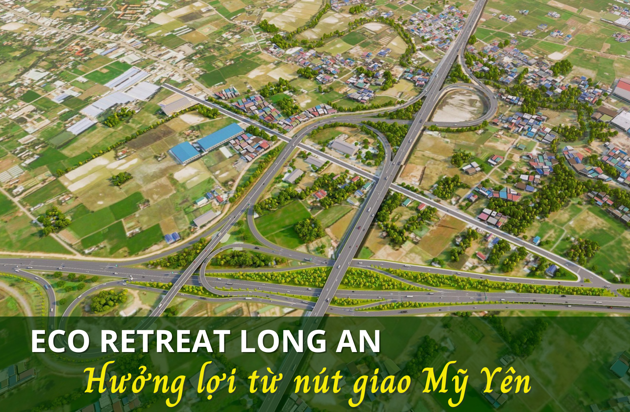 Eco Retreat Long An hưởng lợi từ siêu nút giao Mỹ Yên