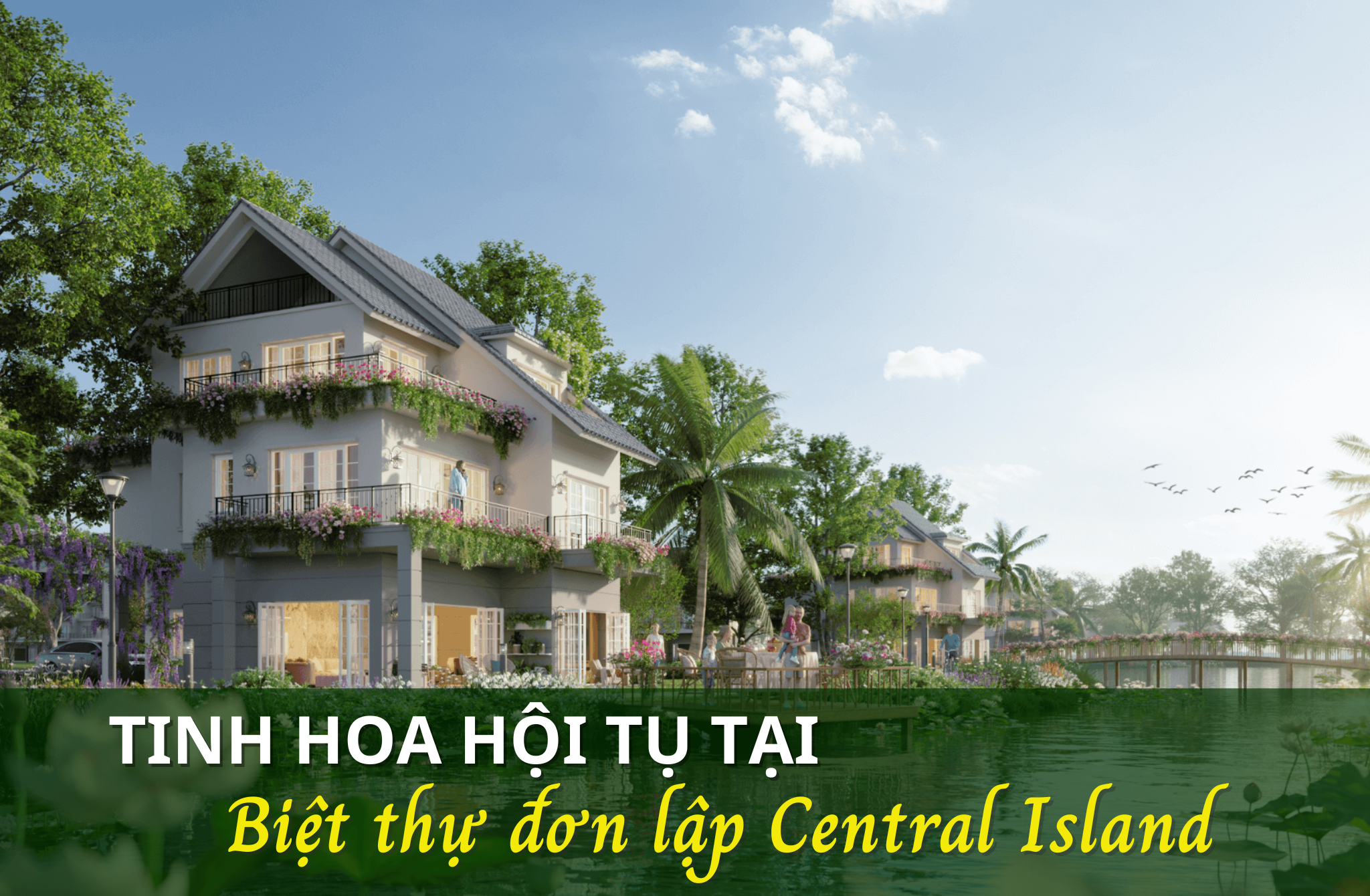 Biệt thự đơn lập Central Island – Hội tụ tinh hoa, mở ra phong cách sống