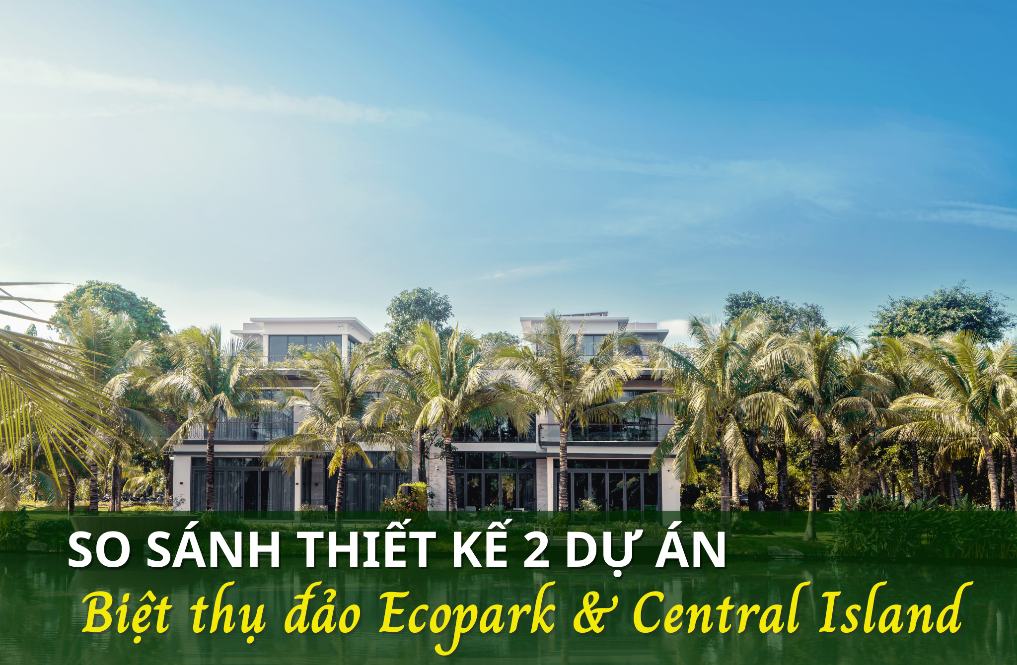 So sánh thiết kế biệt thự đảo Ecopark và Central Island