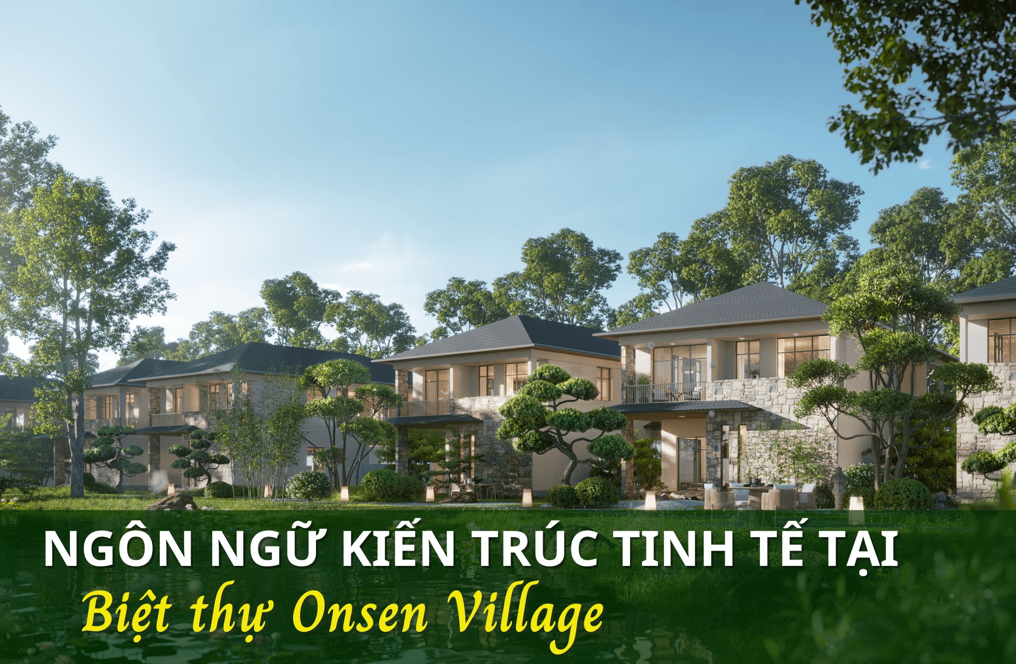 Ngôn ngữ kiến trúc tinh tế trong từng căn biệt thự Onsen Ecovillage Saigon