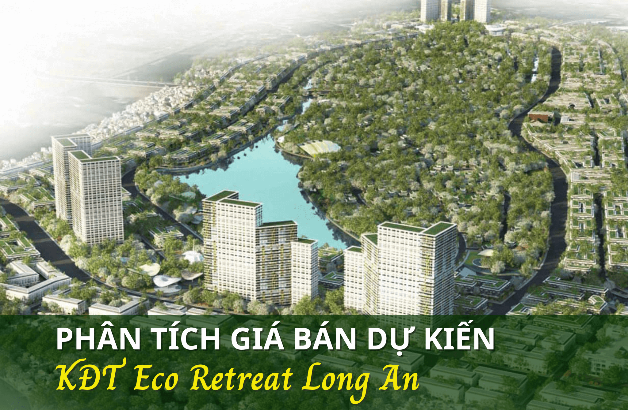 Phân tích giá bán dự kiến Eco Retreat Long An